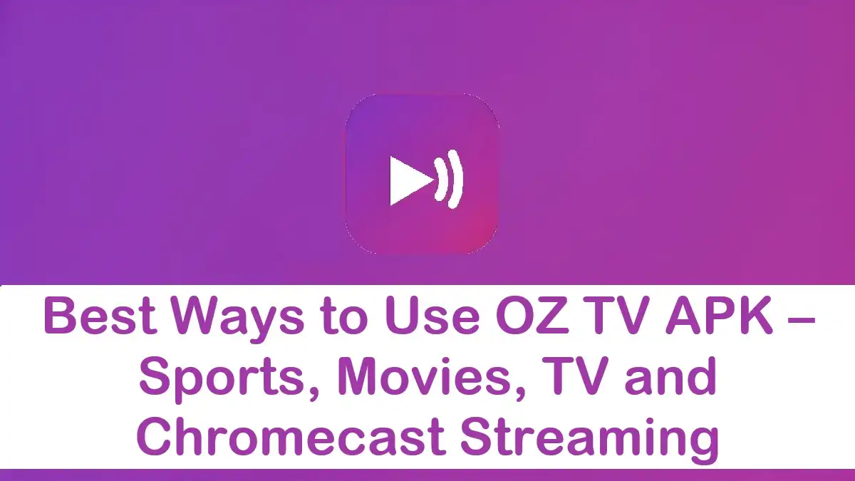 Best Ways to Use OZ TV APK for Daily Streaming