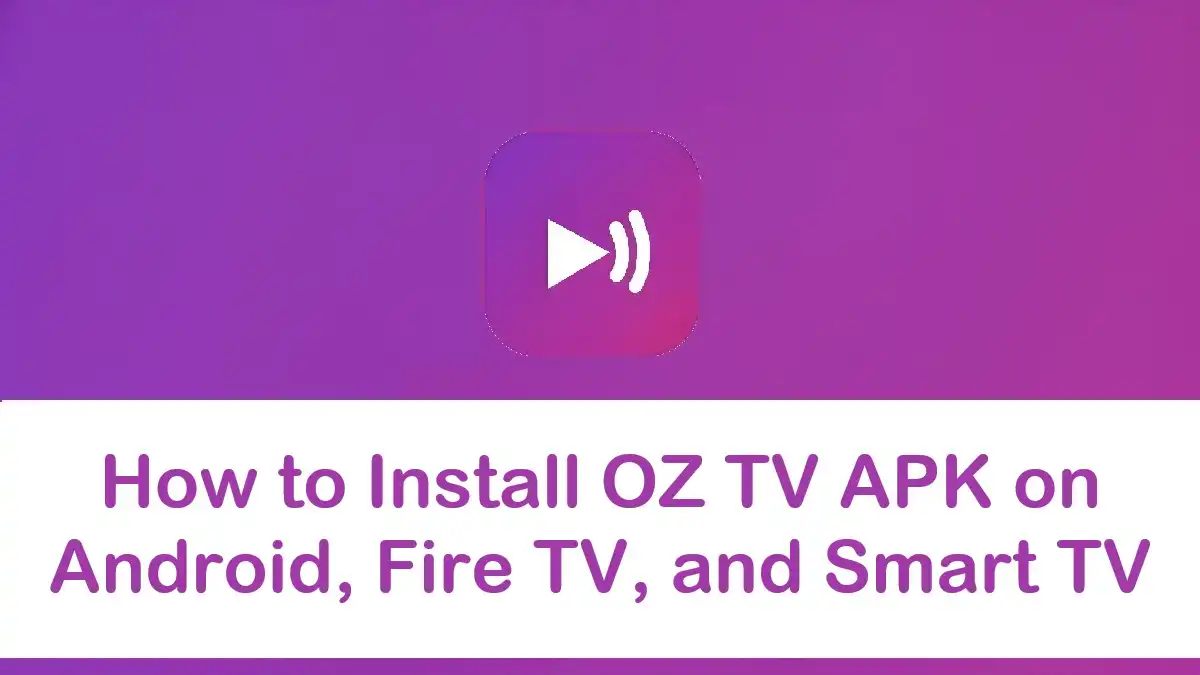 How to Install OZ TV APK on Android, Fire TV, and Smart TV