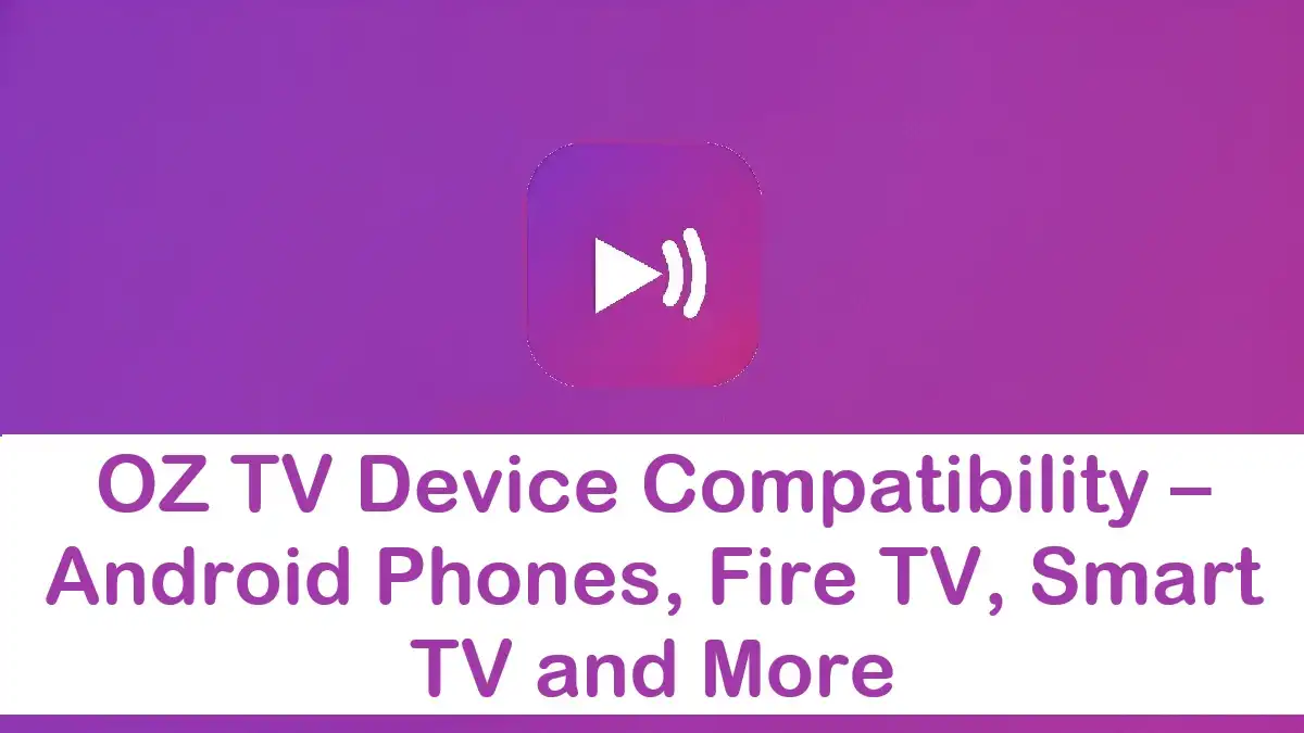OZ TV Device Compatibility (Which Devices Work Best)