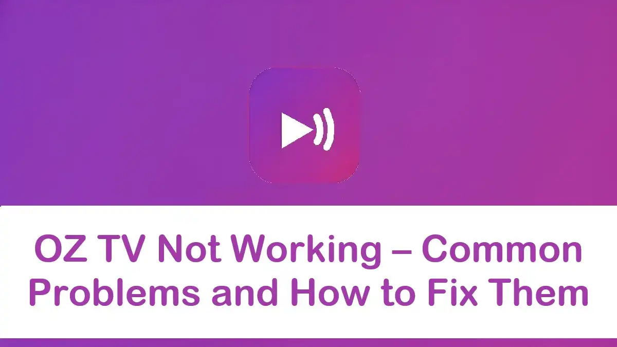 OZ TV Not Working: How to Fix the Most Common Issues?